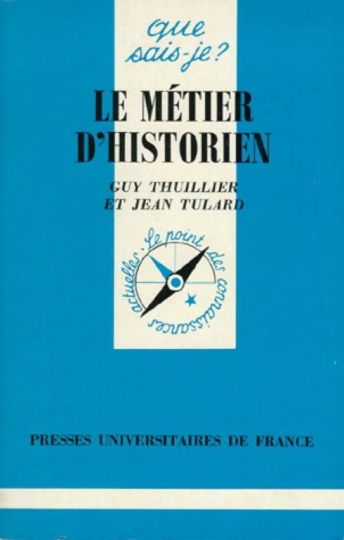 Le métier d'historien - Guy Thuillier ; Jean Tulard - Que sais-je - Livre