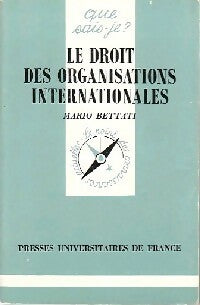 Le droit des organisations internationales - Mario Bettati - Que sais-je - Livre