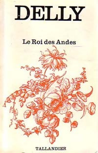Le roi des Andes - Delly - Floralies - Livre