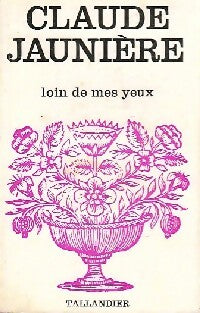 Loin de mes yeux - Claude Jaunière - Floralies - Livre
