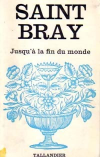 Jusqu'à la fin du monde - Saint-Bray - Floralies - Livre