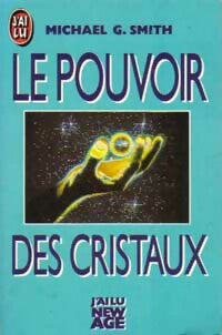 Le pouvoir des cristaux - Michael G. Smith - J'ai Lu - Livre