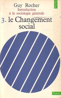 Introduction à la sociologie générale Tome III : Le changement social - Guy Rocher - Points Essais - Livre
