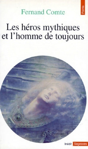 Les héros mythiques et l'homme de toujours - Fernand Comte - Points Sagesses - Livre