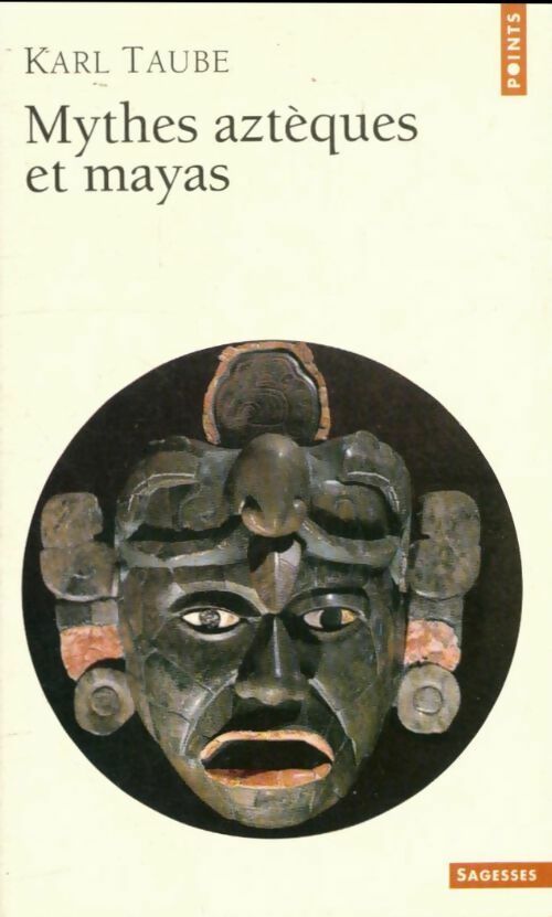 Mythes aztèques et mayas - Karl Taube - Points Sagesses - Livre