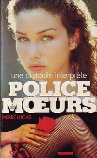 Une si docile interprète - Pierre Lucas - Police des Moeurs - Livre