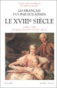 Les Français vus par eux-mêmes. Le XVIIIe siècle - Arnaud De Maurepas ; Florent Bayard - Bouquins - Livre