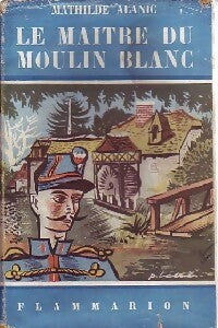 Le maître du moulin blanc - Mathilde Alanic - Flammarion - Livre