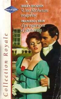 Une fâcheuse méprise / Les caprices d'Antonia - Helen Dickson ; Francesca Shaw - Série Royale - Livre