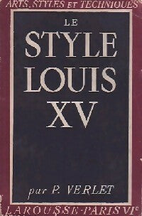 Le style Louis XV - Pierre Verlet - Arts, Styles et Techniques - Livre