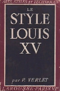 Le style Louis XV - Pierre Verlet -  Arts, Styles et Techniques - Livre