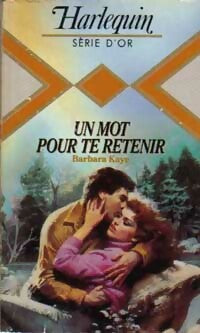 Un mot pour te retenir - Barbara Kaye - Série d'Or - Livre