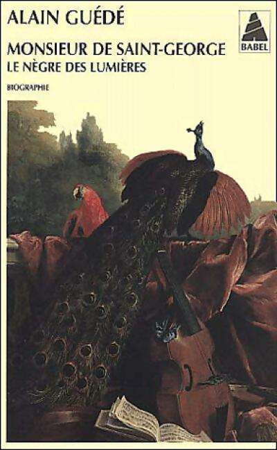 Monsieur de Saint George : le nègre des Lumières - Alain Guédé - Babel - Livre