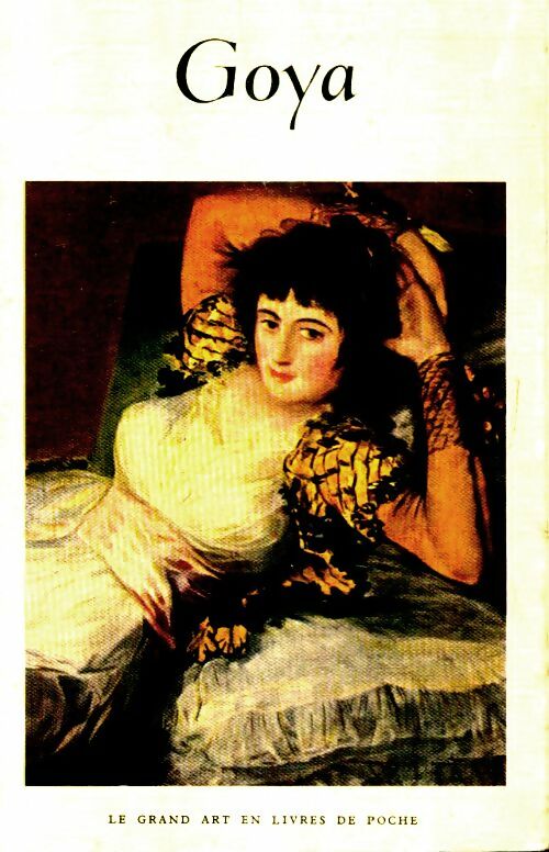 Goya - Frederick S. Wight - Le Grand Art en Livres de Poche - Livre