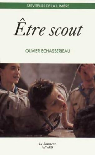 Etre scout - Olivier Echasserieau - Témoins de la Lumière - Livre