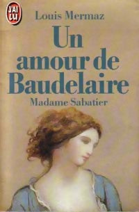 Un amour de Baudelaire - Madame Sabatier - Louis Mermaz - J'ai Lu - Livre