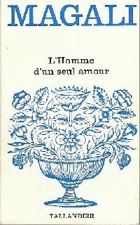 L'homme d'un seul amour - Magali - Floralies - Livre