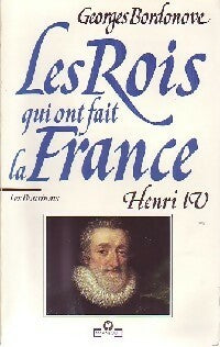 Les rois qui ont fait la France : Henri IV - Georges Bordonove - Université - Livre