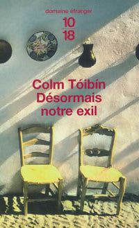 Désormais notre exil - Colm Toibin - 10-18 - Livre