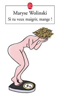 Si tu veux maigrir, mange ! - Maryse Wolinski - Le Livre de Poche - Livre