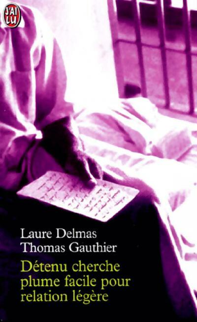 Détenu cherche plume facile pour relation légère - Laure Delmas ; Thomas Gauthier -  J'ai Lu - Livre