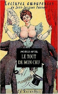 Le tout de mon cru - Jacques Antel - Lectures amoureuses de Jean-Jacques Pauvert - Livre