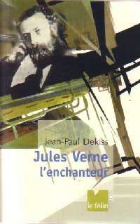 Jules Verne l'enchanteur - Jean-Paul Dekiss - Le Félin Poche - Livre