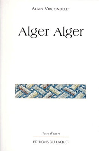 Alger, Alger - Alain Vircondelet - Terre d'encre - Livre