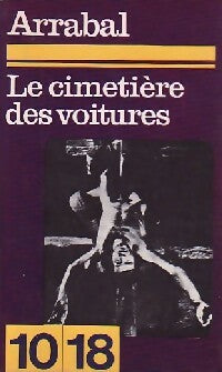 Le cimetière des voitures - Fernando Arrabal - 10-18 - Livre