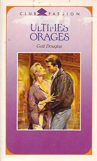 Ultimes orages - Gail Douglas - Club Passion - Livre