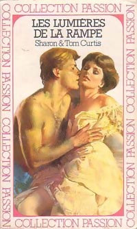 Les lumières de la rampe - Sharon Curtis ; Tom Curtis - Collection Passion - Livre