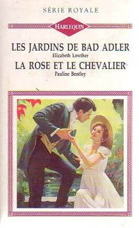 Les jardins de Bad Adler / La rose et le chevalier - Pauline Bentley ; Elizabeth Lowther - Série Royale - Livre