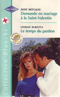 Demande en mariage à la Saint-Valentin / Le temps du pardon - Lindsay McKenna ; Josie Metcalfe - Série Blanche - Livre