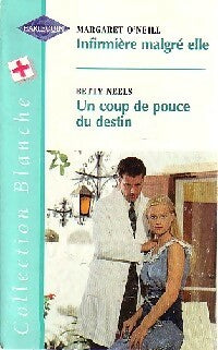 Infirmière malgré elle / Un coup de pouce du destin - Betty Neels ; Margaret O'Neill - Série Blanche - Livre