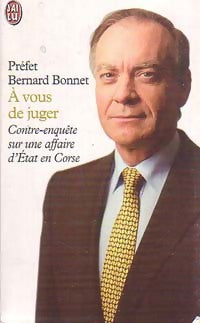 A vous de juger. Contre-enquête sur une affaire d'Etat en Corse - Bernard Bonnet - J'ai Lu - Livre