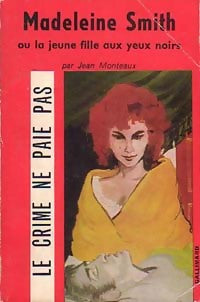 Madeleine Smith ou la jeune fille aux yeux noirs - Jean Monteaux - Le crime ne paie pas - Livre