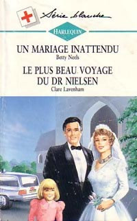 Un mariage inattendu / Le plus beau voyage du Dr Nielsen - Betty Neels ; Claire Lavenham - Série Blanche - Livre
