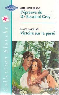 L'épreuve du Dr Rosalind Grey / Victoire sur le passé - Gill Sanderson ; Mary Hawkins - Série Blanche - Livre