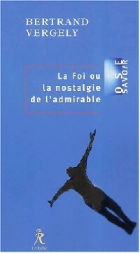 La foi ou la nostalgie de l'admirable - Bertrand Vergely - Ose savoir - Livre