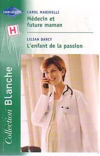 Médecin et future maman / L'enfant de la passion - Lilian Darcy ; Carol Marinelli - Série Blanche - Livre