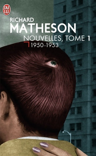 Nouvelles : l'intégrale Tome I - Richard Matheson - J'ai Lu - Livre