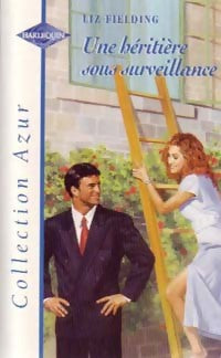Une héritière sous surveillance - Liz Fielding - Azur - Livre
