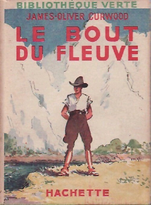 Le bout du fleuve - James Oliver Curwood - Bibliothèque verte (1ère série) - Livre