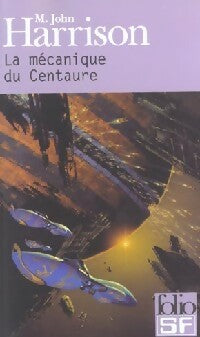 La mécanique du centaure - M. John Harrison - Folio Science-Fiction - Livre