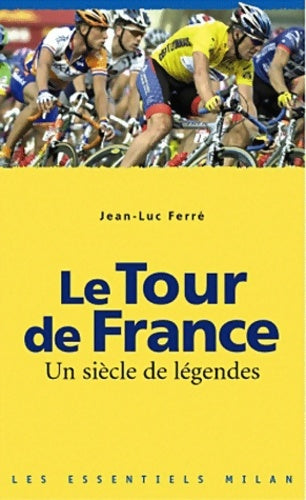 Tour de France : Un siècle de légendes - Jean-Luc Ferré - Les Essentiels Milan - Livre