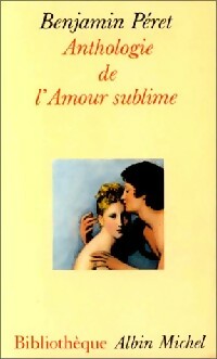 Anthologie de l'amour sublime - Benjamin Péret - Bibliothèque Albin Michel poche - Livre