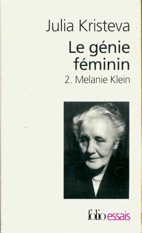 Le génie féminin Tome II : Mélanie Klein - Julia Kristeva - Folio Essais - Livre
