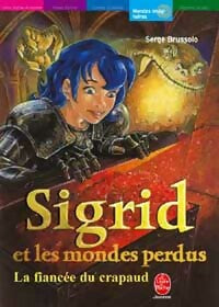 Sigrid et les mondes perdus Tome II : La fiancée du crapaud - Serge Brussolo - Le Livre de Poche jeunesse - Livre