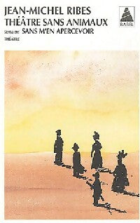 Théâtre sans animaux / S'en m'en apercevoir - Jean-Michel Ribes - Babel - Livre
