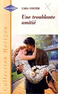 Une troublante amitié - Cara Colter - Horizon - Livre